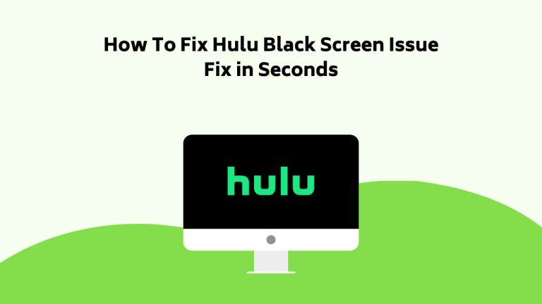 How To Fix Hulu Black Screen Issue