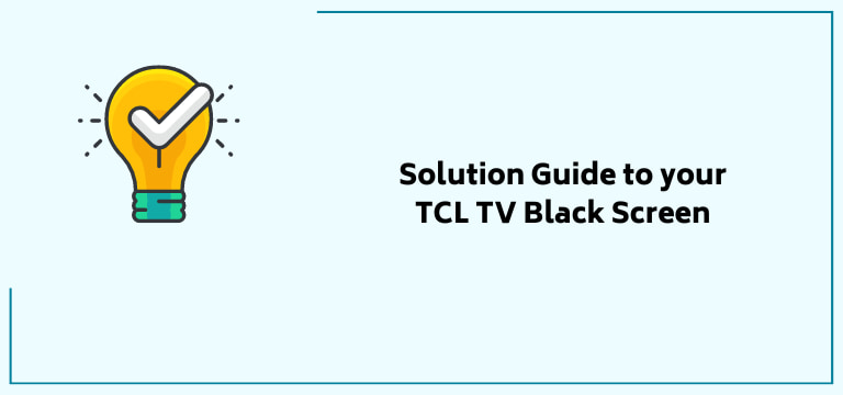 Solution Guide to your TCL TV Black Screen
