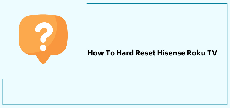How To Hard Reset Hisense Roku TV