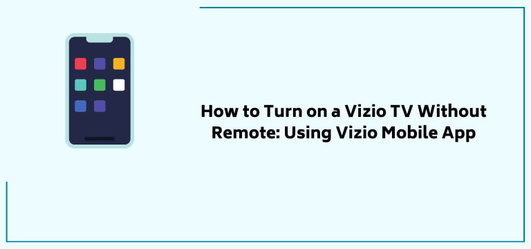 How to Turn on a Vizio TV Without Remote Using Vizio Mobile App