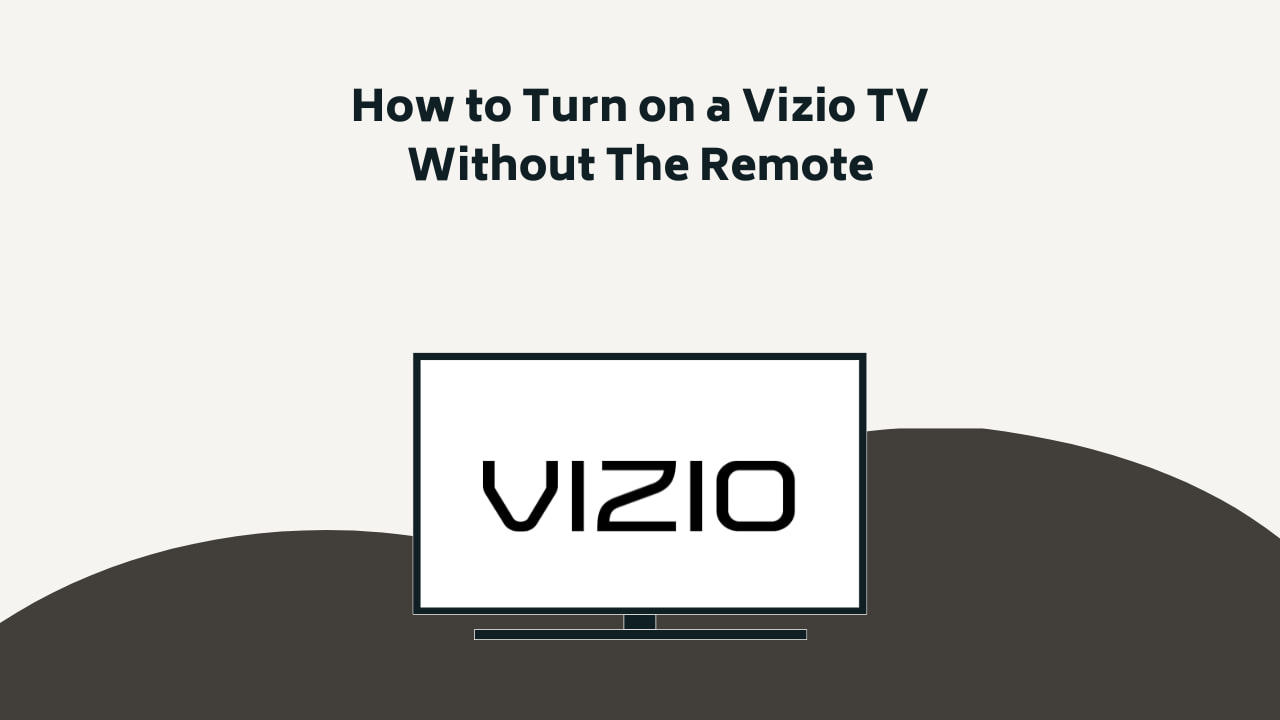 How to Turn on a Vizio TV Without The Remote