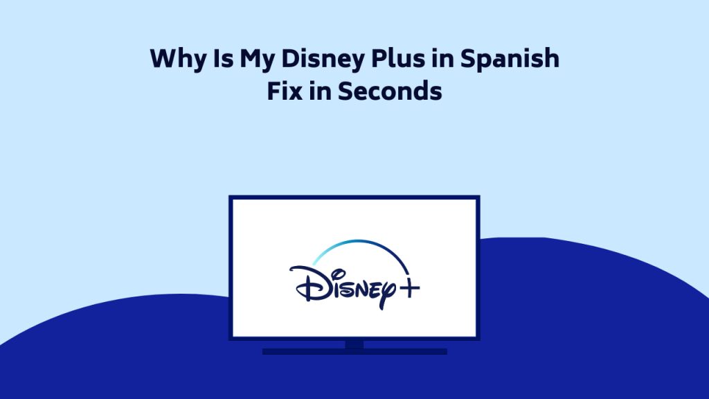 why-is-my-disney-plus-in-spanish-fix-in-seconds-2023-glitcheseverywhere