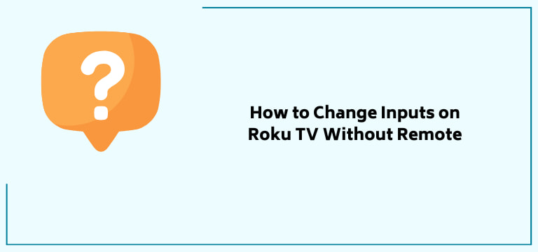 How To Change Inputs On Roku Tv Without Remote