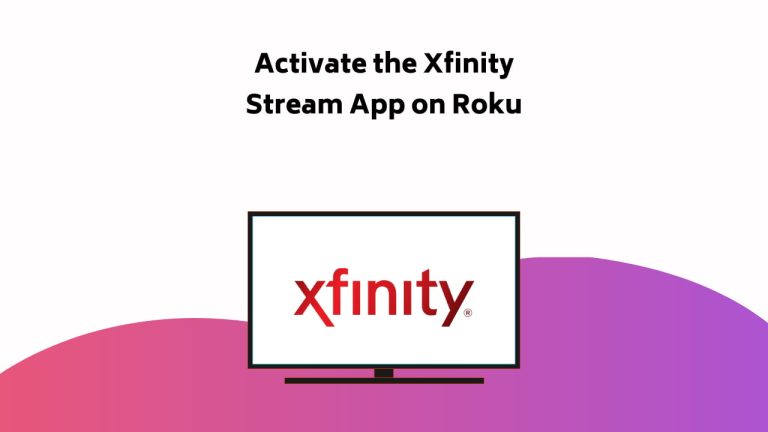 Activate The Xfinity Stream App On Roku