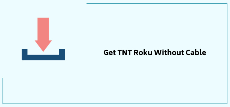 Get Tnt Roku Without Cable