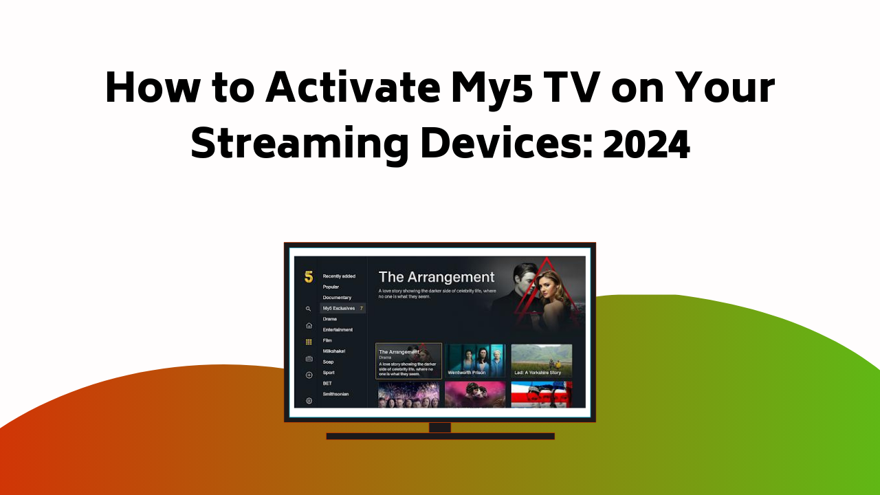 How To Activate My5 Tv On Your Streaming Devices 2024