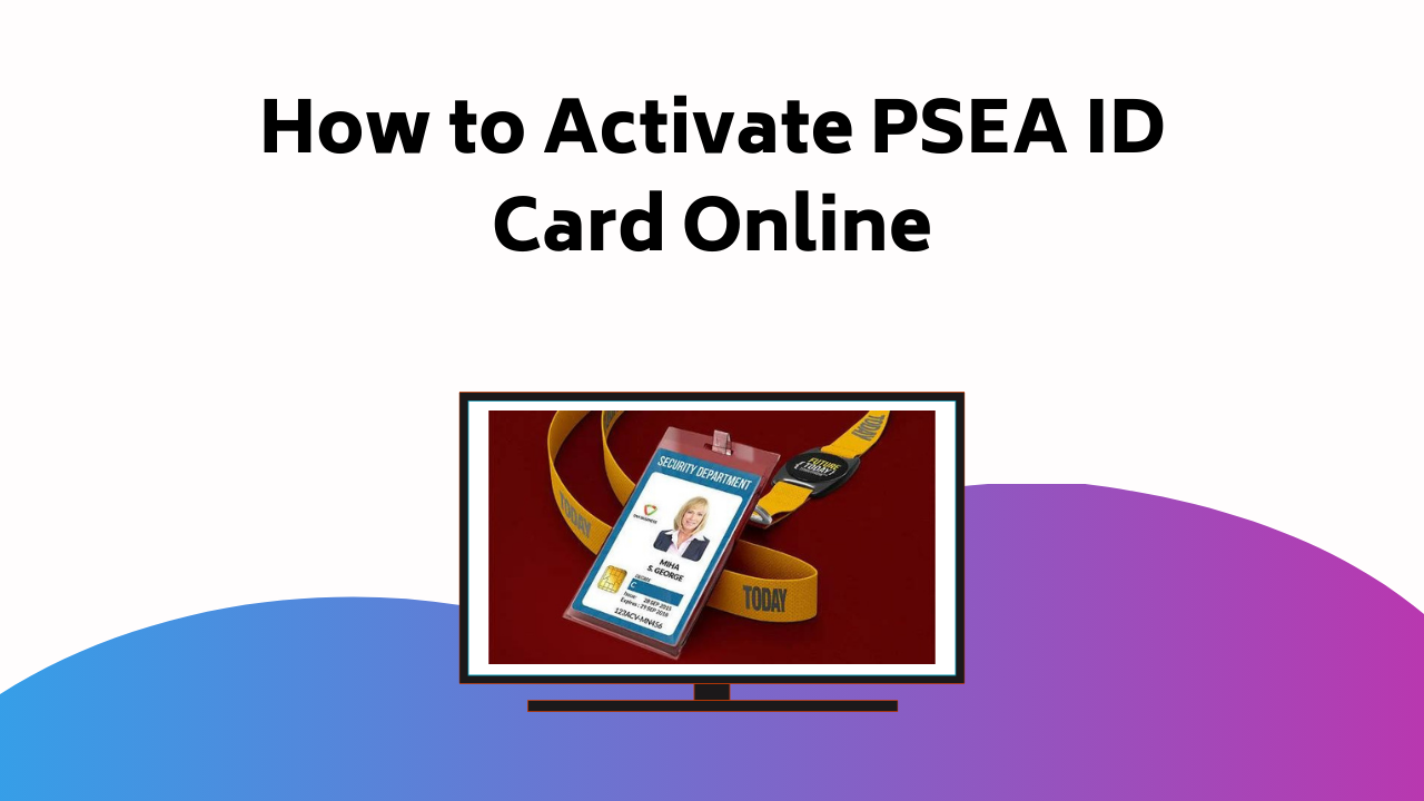 How To Activate Psea Id Card Online