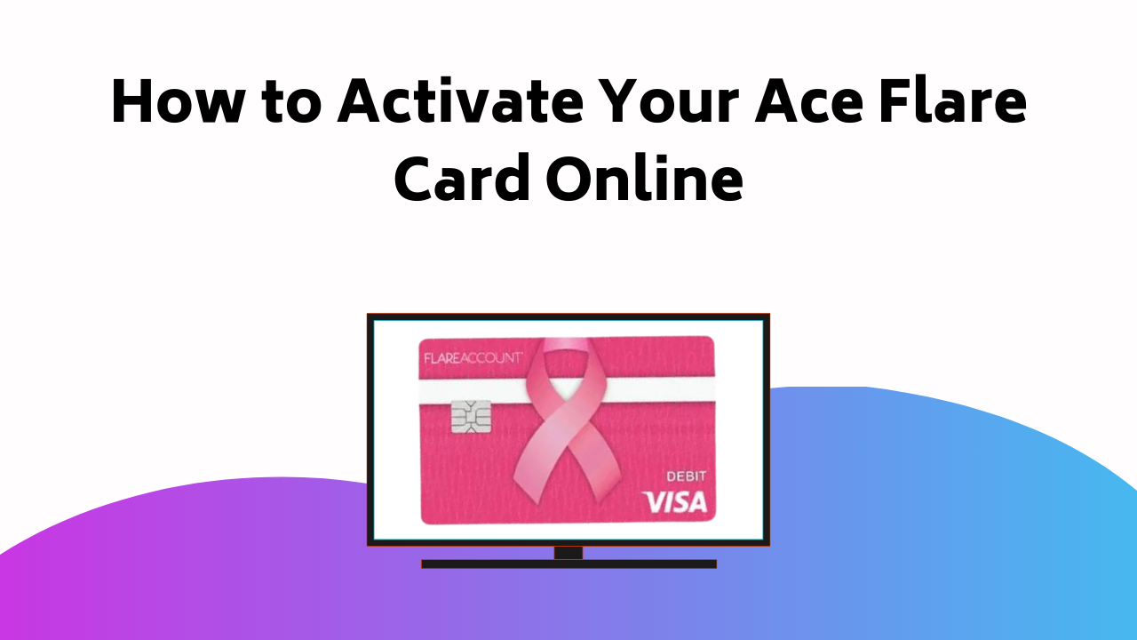 How To Activate Your Ace Flare Card Online