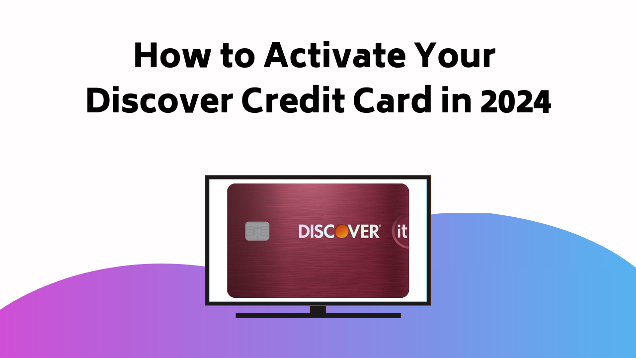 How To Activate Your Discover Credit Card In 2024