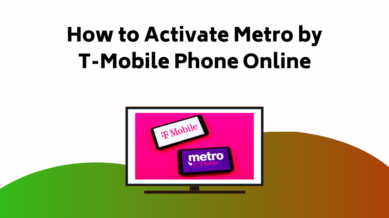 How To Activate Metro By T Mobile Phone Online