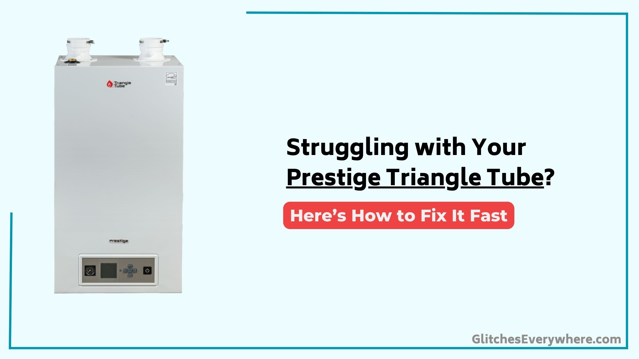 Prestige Triangle Tube Troubleshooting Guide