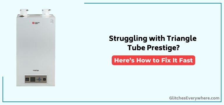 Triangle Tube Prestige Troubleshooting Guide